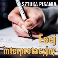 Analiza i interpretacja (esej interpretacyjny) na maturze